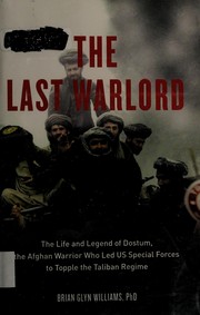 Cover of: The last warlord: the life and legend of Dostum, the Afghan Warrior who led US Special Forces to topple the Taliban Regime