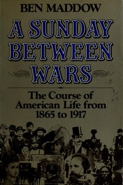 Cover of: A Sunday between wars: the course of American life from 1865 to 1917