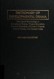 Cover of: Dictionary of developmental drama: the use of terminology in educational drama, theatre education, creative dramatics, children's theatre, drama therapy, and related areas