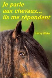 Cover of: Je parle aux chevaux, Ils me répondent