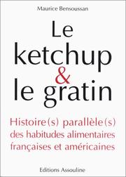 Cover of: Le ketchup & le gratin: histoire(s) parallèle(s) des habitudes alimentaires françaises et américaines