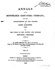 Cover of: Annals of the Honorable East-India Company: from their establishment by the charter of Queen Elizabeth, 1600, to the union of the London and English East-India Companies, 1707-8