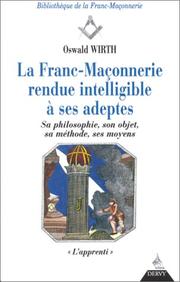 Cover of: Franc-maçonnerie rendue intelligible à ses adeptes, tome 1. L'apprenti