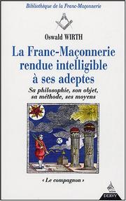 Cover of: La Franc-Maçonnerie rendue intelligible à ses adeptes, tome 2 : Le Compagnon
