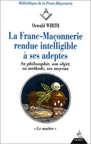 Cover of: La Franc-maçonnerie rendue intelligible à ses adeptes, tome 3 : Le Maître