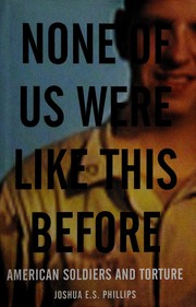 Cover of: None of us were like this before: American soldiers and torture