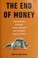 Cover of: The end of money