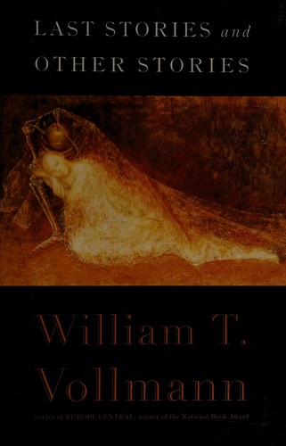 Last stories and other stories by William T. Vollmann