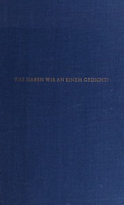 Cover of: Was haben wir an einem Gedicht?: 6 Kapitel über Sinn und Grenze der Dichtung. Mit einem Anhang: Zu Heideggers Deutung der Dichtung.