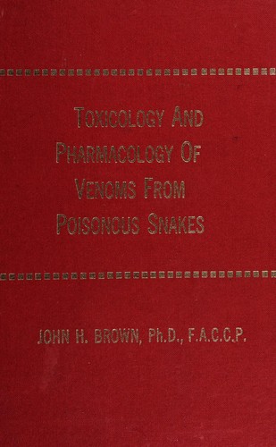 Toxicology and pharmacology of venoms from poisonous snakes by John Haynes Brown