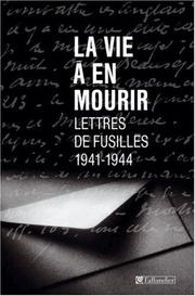 Cover of: La vie à en mourir by lettres choisies et présentées par Guy Krivopissko ; préface de François Marcot.