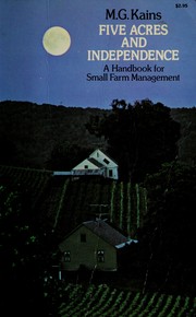 Cover of: Five acres and independence: a practical guide to the selection and management of the small farm.