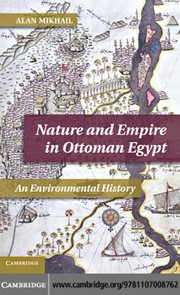 Nature and empire in Ottoman Egypt by Alan Mikhail