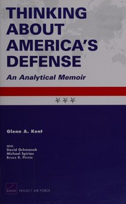 Thinking About America's Defense by Kent, Glenn A.