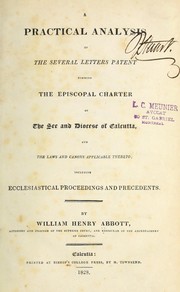Cover of: A practical analysis of the several letters patent forming the episcopal charter of the see and diocese of Calcutta, and the laws and canons applicable thereto: including ecclesiastical proceedings and precedents