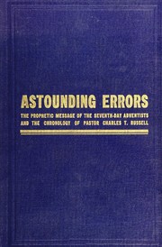 Cover of: Astounding errors: the prophetic message of the Seventh-day Adventists and the chronology of Pastor C. T. Russell in the light of history and Bible knowledge