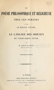 Cover of: La poésie philosophique et religieuse chez les Persans d'après le Mantic uttaïr: ou Le langage des oiseaux de Farid-Uddin Attar