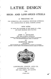 Cover of: Lathe design for high- and low-speed steels: a treatise on the kinematical and dynamical principles governing the constuction of metal turning lathes, with notes to guide the purchaser in the choice of a tool and many examples from practice