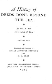 A history of deeds done beyond the sea by William of Tyre, Archbishop of Tyre