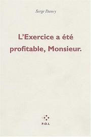 Cover of: L' exercice a été profitable, monsieur by Serge Daney