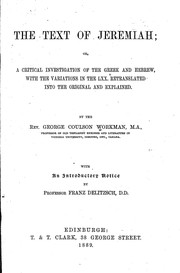Cover of: The text of Jeremiah: or, A critical investigation of the Greek and Hebrew, with the variations in the LXX