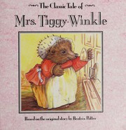 Cover of: The classic tale of Mrs. Tiggy-Winkle by Beatrix Potter
