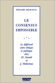 Cover of: Le consensus impossible: le différend entre éthique et politique chez H. Arendt et J. Habermas