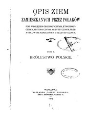 Cover of: Opis ziem zamieszkanych przez Polaków: pod względem geograficznym, etnograficzny, historycznym ...