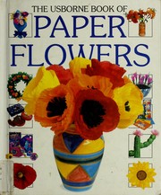 Cover of: The Usborne Book of Paper Flowers (How to Make) by Ray Gibson