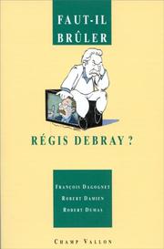 Cover of: Faut-il brûler Régis Debray ? by François Dagognet, Robert Damien, Robert Dumas
