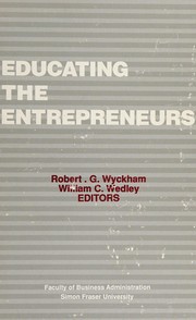 Cover of: Educating the entrepreneurs by Robert G. Wyckham, William C. Wedley, editors.