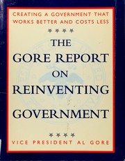 Cover of: Gore Report on Reinventing Government:, The: Creating a Government That Works Better and Costs Less