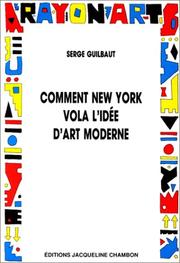 Cover of: Comment New York vola l'idée d'art moderne.Expressionisme abstrait, liberté et guerre froide