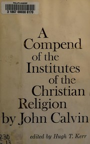 Cover of: A compend of the Institutes of the Christian religion.