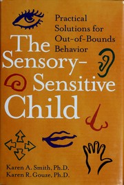 Cover of: The sensory-sensitive child by Karen A. Smith
