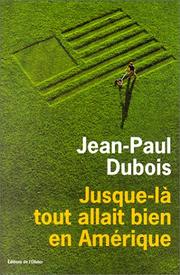 Jusque-là tout allait bien en Amérique by Jean-Paul Dubois