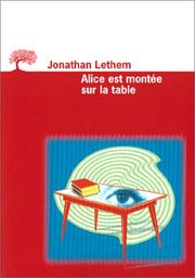 Cover of: Alice est montée sur la table by Jonathan Lethem, Francis Kerline