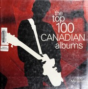 Cover of: The top 100 Canadian albums by Bob Mersereau