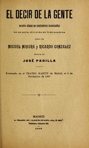 Cover of: El decir de la gente: boceto li rico de costumbres madrilen as, en un acto, dividido en tres cuadros