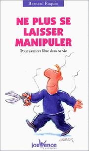 Cover of: Ne plus se laisser manipuler : Pour avancer libre dans sa vie