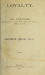 Cover of: Loyalty, an address delivered before the Young Men's Liberal club, Toronto