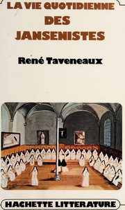 Cover of: La vie quotidienne des jansénistes aux XVIIe et XVIIIe siècles. by René Taveneaux