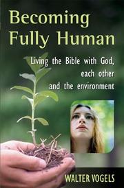 Cover of: Becoming Fully Human: Living the Bible with God, Each Other and the Environment
