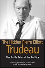 Cover of: The hidden Pierre Elliott Trudeau: the faith behind the politics