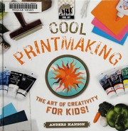 Cover of: Cool printmaking: the art of creativity for kids