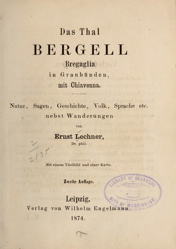 Das Thal Bergell (Bregaglia) in Graubünden, mit Chiavenna. by Ernst Lechner