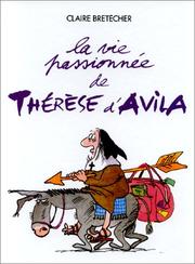 Cover of: La Vie passionnée de Thérèse d'Avila by Claire Bretécher, Claire Bretécher