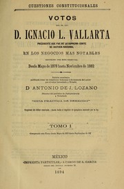 Cover of: Cuestiones constitucionales: Votos del Sr. Lic. D Ignacio L. Vallarta, Presidente que fue de la Suprema Corte de Justicia Nacional, en los negocios más notables resueltos por este tribunal desde mayo de 1878 hasta noviembre de 1892
