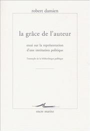 Cover of: La grâce de l'auteur : Essai sur la représentation d'une institution politique