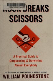 Cover of: Rock breaks scissors: a practical guide to outguessing and outwitting almost everybody